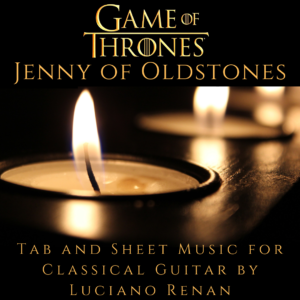 Jenny of Oldstones (Game of Thrones) – Classical Guitar Arrangement by Luciano Renan (Tab + Sheet Music)