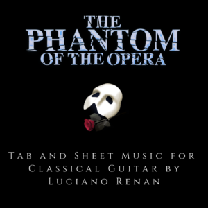 The Phantom of the Opera (Andrew Lloyd Webber) – Classical Guitar Arrangement by Luciano Renan (Tab + Sheet Music)
