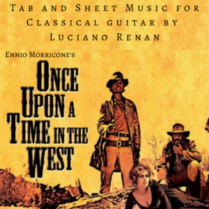 Once Upon a Time In The West (Ennio Morricone) – Classical Guitar Arrangement by Luciano Renan (Tab + Sheet Music)