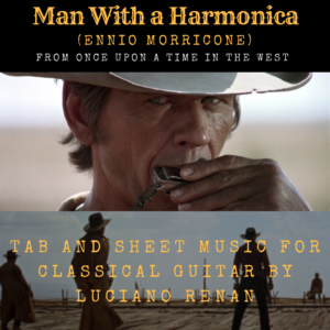 Man With a Harmonica (Ennio Morricone) – Classical Guitar Arrangement by Luciano Renan (Tab + Sheet Music)