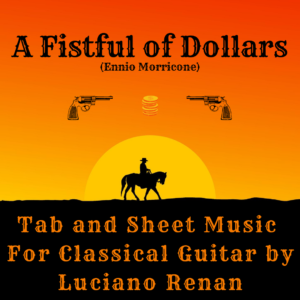 A Fistful of Dollars (Ennio Morricone) – Classical Guitar Arrangement by Luciano Renan (Tab + Sheet Music)