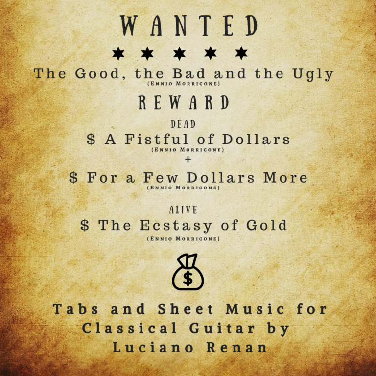 *THE DOLLARS TRILOGY BUNDLE* Includes: A Fistful of Dollars; For a Few Dollars More; The Good, the Bad and the Ugly + The Ecstasy of Gold (Ennio Morricone) – Classical Guitar Arrangements by Luciano Renan (Tabs + Sheet Music)