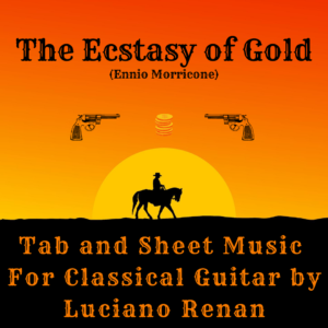 The Ecstasy of Gold (Ennio Morricone) – Classical Guitar Arrangement by Luciano Renan (Tab + Sheet Music)