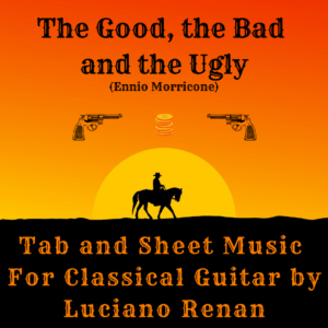 The Good, the Bad and the Ugly Theme (Ennio Morricone) – Classical Guitar Arrangement by Luciano Renan (Tab + Sheet Music)