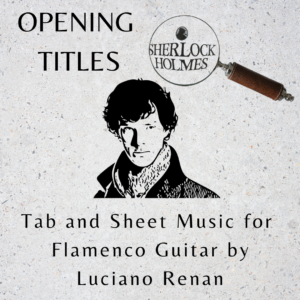 Sherlock ‘Opening Titles’ (David Arnold) – Flamenco Guitar Arrangement by Luciano Renan (Tab + Sheet Music)