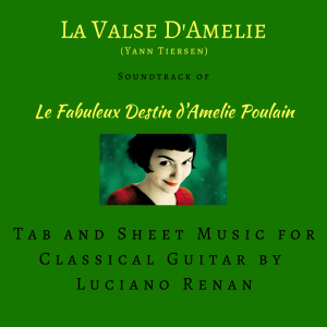 La Valse D’Amelie (Yann Tiersen) – Classical Guitar Arrangement by Luciano Renan (Tab + Sheet Music)